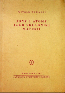 Jony i atomy jako składniki materii