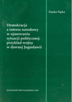 Demokracja a interes narodowy w ujmowaniu sytuacji politycznej: przykład wojny w dawnej Jugosławii