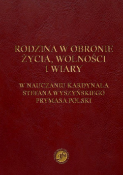 Nauczanie kardynała  Stefana Wyszyńskiego w obronie życia wolności i wiary
