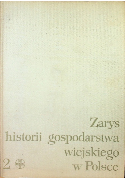 Zarys historii gospodarstwa wiejskiego w Polsce Tom II