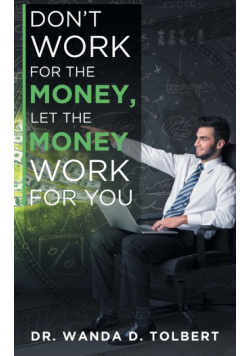 Don't Work For The Money, Let The Money Work For You