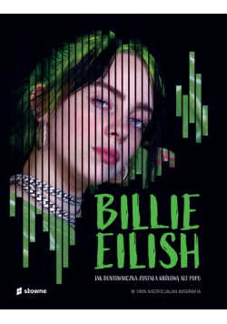 Billie Eilish. Jak buntowniczka została królową..