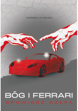 Bóg i Ferrari. Spowiedź szefa
