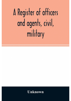 A register of officers and agents, civil, military, and naval in the service of the United States on the 30th of September 1825; Together with the Names, Force, and Condition of all the Ships and Vessels Belonging to the United States. And When and Where