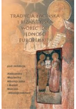Tradycja łacińska i bizantyjska wobec idei jedności europejskiej