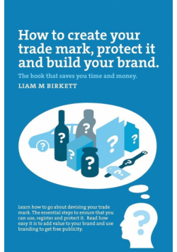 How to Create a Trade Mark, Protect it and Build your Brand