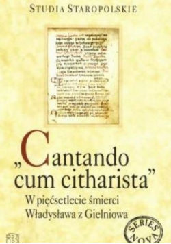 Cantando cum citharista W pięćsetlecie śmierci Władysława z Gielniowa