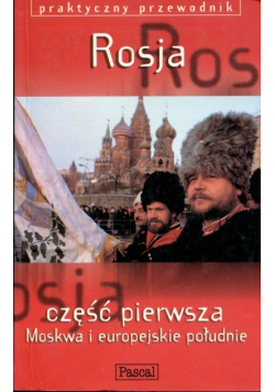 Rosja część pierwsza Moskwa i europejskie południe