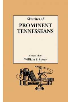 Sketches of Prominent Tennesseans, Containing Biographies and Records of Many of the Families Who Have Attained Prominence in Tennessee