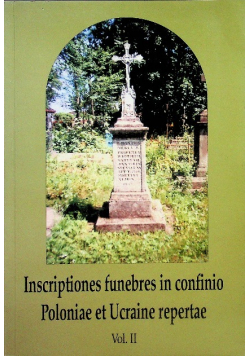 Inscriptiones funebres in confinio Poloniae et Ucraine repertae Volume II