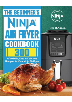 The Beginner's Ninja Air Fryer Cookbook
