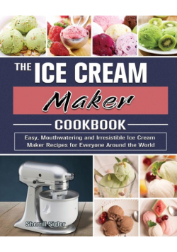 The Ice Cream Maker Cookbook