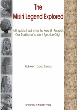 The Misiri Legend Explored. A Linguistic Inquiry into the Kalenjiin People's Oral Tradition of Ancient Egyptian Origin