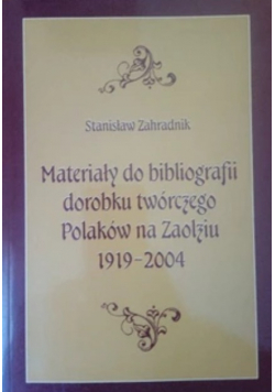 Materiały do bibliografii dorobku twórczego Polaków na Zaolziu 1919 - 2004