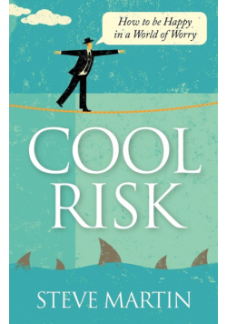 Cool Risk - How to be Happy in a World of Worry