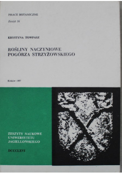 Prace Botaniczne Zeszyt 16 Rośliny naczyniowe podgórza Strzyżowskiego