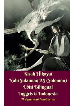 Kisah Hikayat Nabi Sulaiman AS (Solomon) Edisi Bilingual Inggris Dan Indonesia
