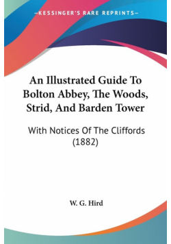 An Illustrated Guide To Bolton Abbey, The Woods, Strid, And Barden Tower