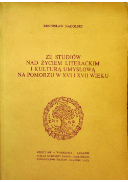 Ze studiów nad życiem literackim i kulturą umysłową na Pomorzu w XVI i XVII wieku