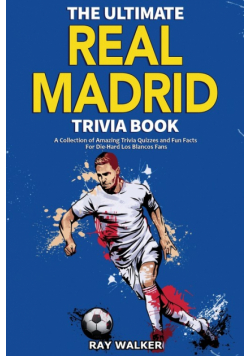 The Ultimate Real Madrid Trivia Book