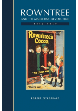 Rowntree and the Marketing Revolution, 1862 1969
