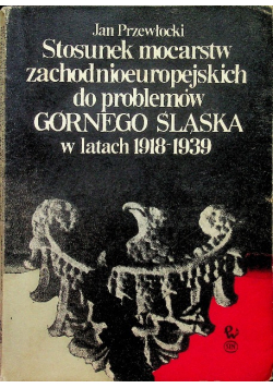 Stosunek mocarstw zachodnioeuropejskich do problemów Górnego Śląska w latach 1918 1939