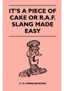It's a Piece of Cake or R.A.F. Slang Made Easy