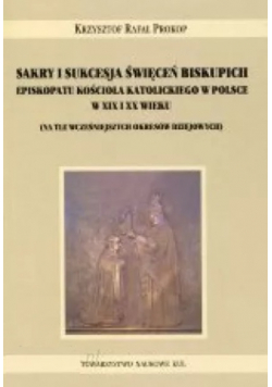 Sakry i sukcesja święceń biskupich episkopatu kościoła katolickiego w Polsce w XIX i XX wieku