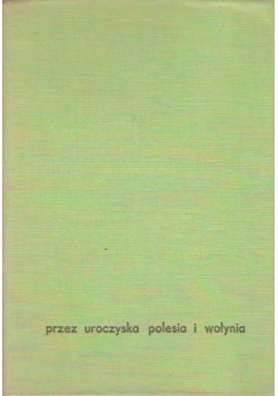 Przez uroczyska Polesia i Wołynia