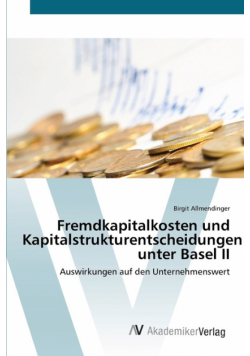 Fremdkapitalkosten und Kapitalstrukturentscheidungen unter Basel II