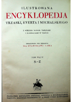 Ilustrowana encyklopedja Trzaski Everta i Michalskiego tom V 1927 r.