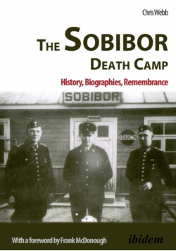 The Sobibor Death Camp. History, Biographies, Remembrance