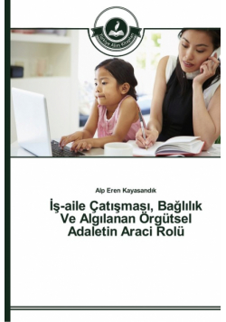 İş-Aile Çatışması, Bağlılık Ve Algılanan Örgütsel Adaletin Araci Rolü