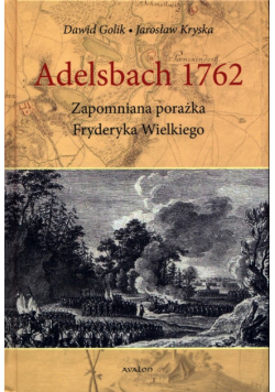 Adelsbach 1762 Zapomniana porażka Fryderyka Wielkiego
