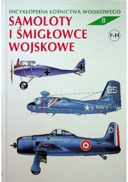 Encyklopedia lotnictwa wojskowego tom 8 Samoloty i śmigłowce wojskowe F - H