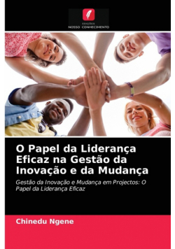 O Papel da Liderança Eficaz na Gestão da Inovação e da Mudança