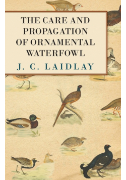 The Care and Propagation of Ornamental Waterfowl