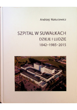 Szpital w Suwałkach dzieje i ludzie