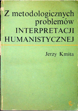 Z metodologicznych problemy interpretacji humanistycznej