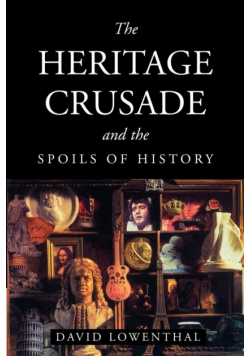 The Heritage Crusade and the Spoils of History