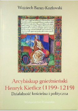 Arcybiskup gnieźnieński Henryk Kietlicz 1199 - 1219