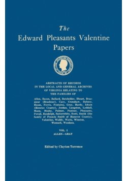 Edward Pleasants Valentine Papers. Abstracts of the Records of the Local and General Archives of Virginia. in Four Volumes. Volume I