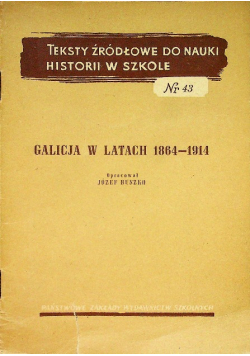 Teksty źródłowe do nauki historii w szkole nr 43 Galicja w latach 1864 - 1914