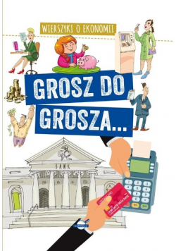 Grosz do grosza. Wierszyki o ekonomii
