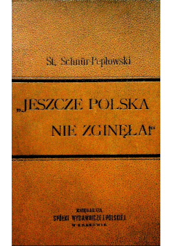 Jeszcze polska nie zginęła dzieje legionów polskich 1897 r.