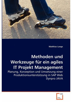 Methoden und Werkzeuge für ein agiles IT Projekt Management