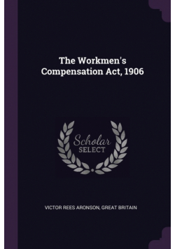 The Workmen's Compensation Act, 1906