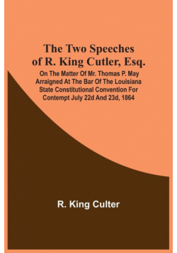The Two Speeches Of R. King Cutler, Esq.