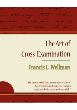 The Art of Cross-Examination - Francis L. Wellman