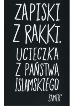 Zapiski z Rakki Ucieczka z Państwa Islamskiego